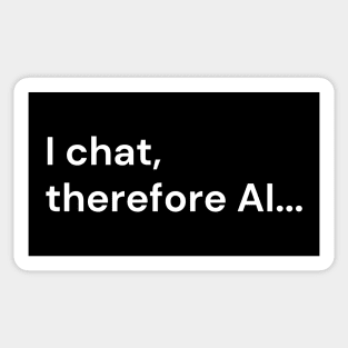 I chat, therefore AI... (white lettering) Sticker